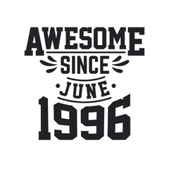 Born in June 1996 Retro Vintage Birthday, Awesome Since June 1996