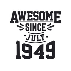 Born in July 1949 Retro Vintage Birthday, Awesome Since July 1949