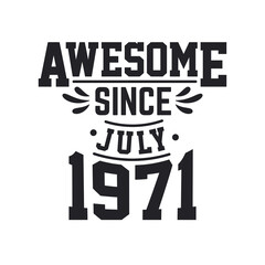 Born in July 1971 Retro Vintage Birthday, Awesome Since July 1971