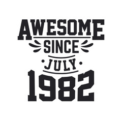 Born in July 1982 Retro Vintage Birthday, Awesome Since July 1982