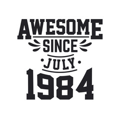 Born in July 1984 Retro Vintage Birthday, Awesome Since July 1984