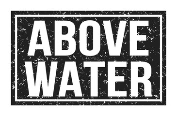 ABOVE WATER, words on black rectangle stamp sign