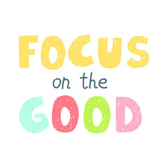 Vector colorful lettering Focus on the good isolated on white background