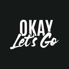 Okay Let's Go, Let's Go Text, Vector Illustration Background