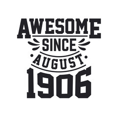 Born in August 1906 Retro Vintage Birthday, Awesome Since August 1906