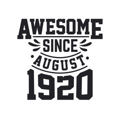 Born in August 1920 Retro Vintage Birthday, Awesome Since August 1920