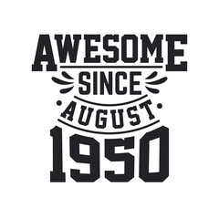 Born in August 1950 Retro Vintage Birthday, Awesome Since August 1950