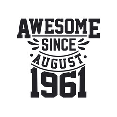 Born in August 1961 Retro Vintage Birthday, Awesome Since August 1961