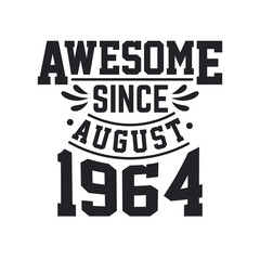 Born in August 1964 Retro Vintage Birthday, Awesome Since August 1964