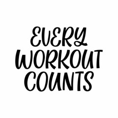 Hand drawn lettering quote. The inscription: Every workout counts. Perfect design for greeting cards, posters, T-shirts, banners, print invitations.