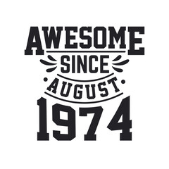 Born in August 1974 Retro Vintage Birthday, Awesome Since August 1974