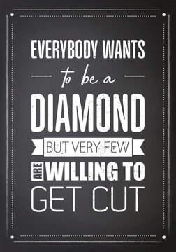 Everybody Wants to be a Diamond. Vector Typographic Quote on Black Chalk Board Background. Gemstone, Diamond, Sparkle, Jewerly Concept. Motivational Inspirational Poster, Typography, Lettering