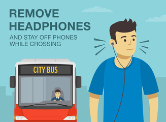 Pedestrian safety rules and tips. Unplug, remove headphones and stay off phones while crossing the street. City bus about to hit the young male character. Flat vector illustration template.