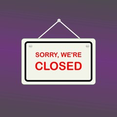 Sorry we are closed sign on door store logo template illustration. Business open or closed banner isolated for shop retail. Close time background.