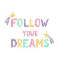 follow your dreams text and stars with rainbow hand drawn in cartoon flat style. template for motivational card, poster. vector.
