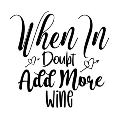 When In Doubt Add More Wine svg