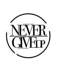never give up t-shirt quote 