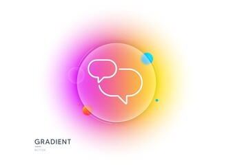 Chat comment line icon. Gradient blur button with glassmorphism. Speech bubble sign. Social media message symbol. Transparent glass design. Chat message line icon. Vector