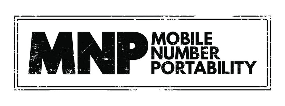 MNP Mobile Number Portability - enables mobile telephone users to retain their numbers when changing from one mobile network carrier to another, acronym text stamp