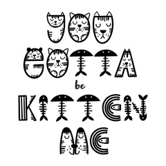 Funny cat lettering quote - You gotta be kitten me. Vector illustration.