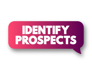 Identify Prospects - searching for potential customers and deciding whether they have the ability and desire to make a purchase, text concept message bubble