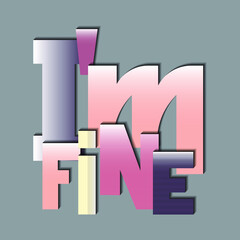 i am fine. beautiful vector lettering with unique handwritten letters. can be used in the design of t-shirts, bags, stickers