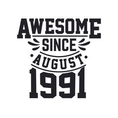Born in August 1991 Retro Vintage Birthday, Awesome Since August 1991