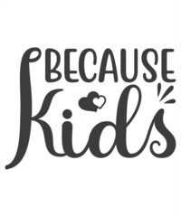 becayse kids SVG T-Shirt Design.