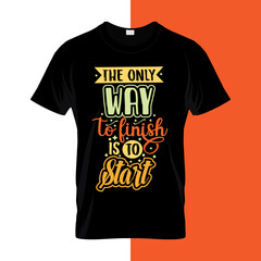 The only way to finish is to start typography lettering for t shirt ready for print