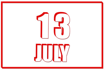 Obraz na płótnie Canvas 3d calendar with the date of 13July on white background with red frame. 3D text. Illustration.