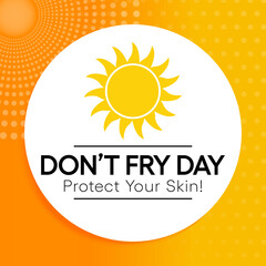 Vector illustration on the theme of Don't fry day observed each year on the Friday before Memorial Day, aims to raise awareness of all the risks of overexposure to the sun. Vector illustration