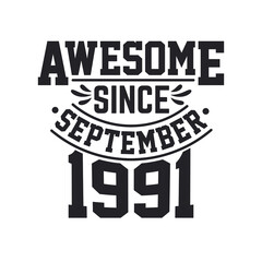 Born in September 1991 Retro Vintage Birthday, Awesome Since September 1991
