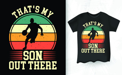 My Son Out There Basketball Proud Baller Mom Dad Men Women Vintage T-Shirt Design
