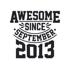Born in September 2013 Retro Vintage Birthday, Awesome Since September 2013