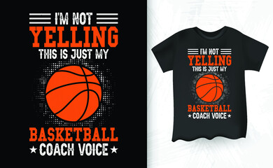 I'm Not Yelling This Is Just My Basketball Coach Voice Funny Basketball Gift T-shirt Design