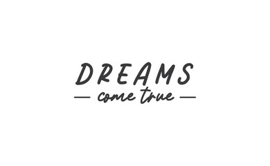 Dreams come true. Lettering text design. Inspirational and motivational quote in trendy calligraphy style.