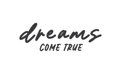 Fototapeta na wymiar Dreams come true. Lettering text design. Inspirational and motivational quote in trendy calligraphy style.