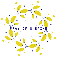 ornament of leaves in the colors of the Ukrainian flag. Poster design calling to stop the war, give freedom to Ukraine and pray for the salvation of lives