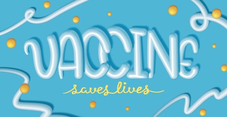Hand Drawing 3D style lettering poster about Vaccination. Vaccine saves lives. Blue and yellow pallet. Use for poster, flyers, card, design, print, web, medical background 