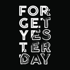 Forget Yesterday Typography Vector Design