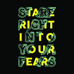 Stare Right Into Your Fears Typography Vector Design