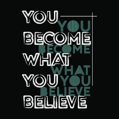 You Become What You Believe Typography Vector Design