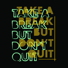 Take A Break But Don't Quit Typography Vector Design