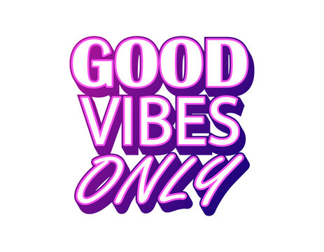 Good vibes only sticker, motivation inspirational phrase, purple text isolated vector illustration, colorful card template, graphic banner lettering, neon handwriting word.