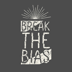 Break the bias grunge typography design. Message to support gender equality and women's rights. International women's day campaign