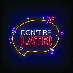 Don't Be Late Neon Signs Style Text Vector