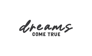 Dreams come true. Lettering text design. Inspirational and motivational quote in trendy calligraphy style.