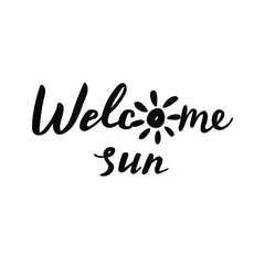 Welcome sun, handwriting phrase, vector illustration.