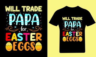 Will Trade papa for Easter eggs T Shirt, Easter Day, Typography T-Shirt, Bunny T-Shirt, Holiday, Happy Easter Day, Vector, Easter, T Shirt, Funny T Shirt, Illustration, Design, T Shirt Design, 