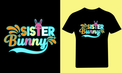 Sister Bunny T Shirt, Easter Day, Typography T-Shirt, Bunny T-Shirt, Holiday, Happy Easter Day, Vector, Easter, T Shirt, Funny T Shirt, Illustration, Design, T Shirt Design